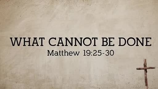 What Cannot Be Done - Pastor Jeremy Stout What Cannot Be Done - Pastor Jeremy Stout