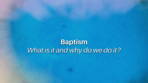 Baptism: what is it and why do we do it?