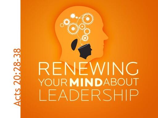 Renewing your Mind about Leadership