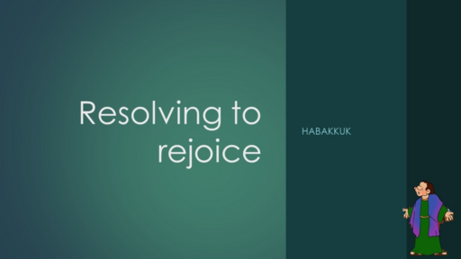 Habakkuk resolves to rejoice (Habakkuk 1-3) - IDOP Sunday November 6, 2022