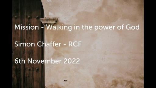 6th November 2022 - Communion Service - Simon Chaffer - Walking in the Power of God