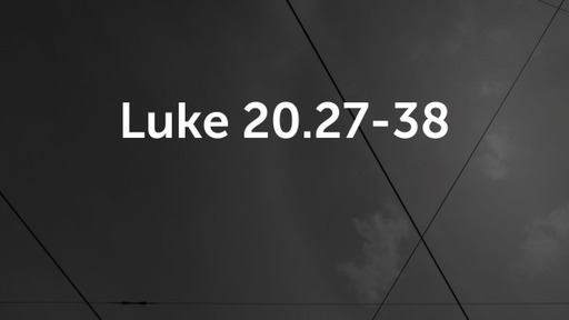 Luke 20.27-38