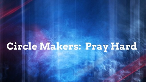 Circle Makers: Pray Hard