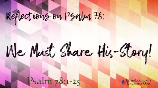 Reflections on Psalm 78: We Must Share His-Story!