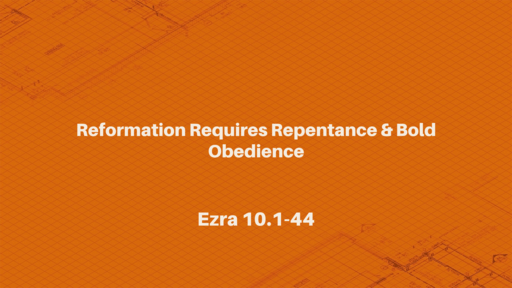 Reformation Requires Repentance & Bold Obedience