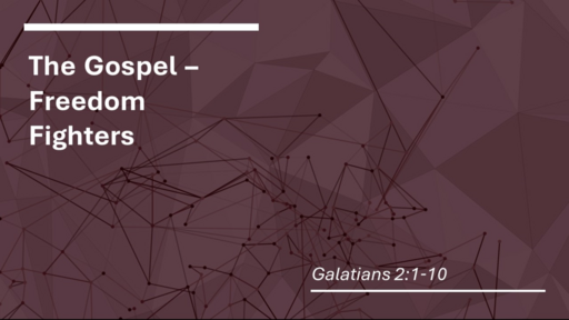 3. Freedom Fighters - Galatians 2:1-10 (Sunday November 13, 2022)