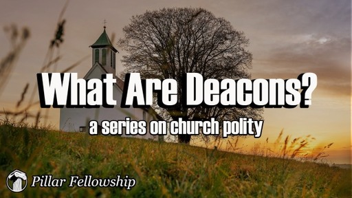 What Are Deacons? Acts 6 