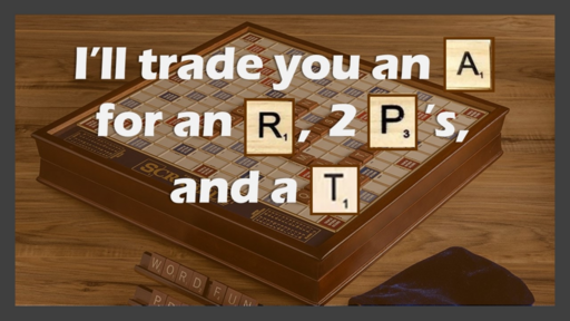 I'll Trade You an "A" for an "R", 2 "P's" and a "T"