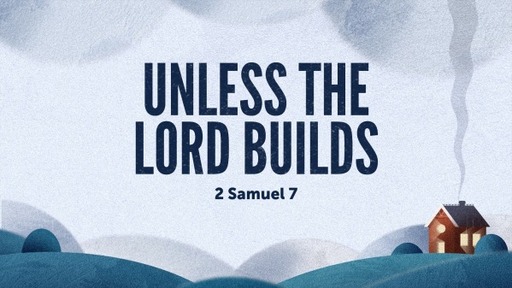 Unless The Lord Builds