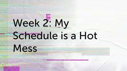 Week 2: My Schedule is a Hot Mess
