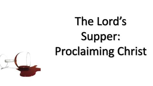 Proclaiming Christ Through Baptism & The Lord's Supper
