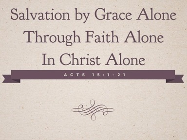 Salvation by Grace Alone through Faith Alone in Christ Alone