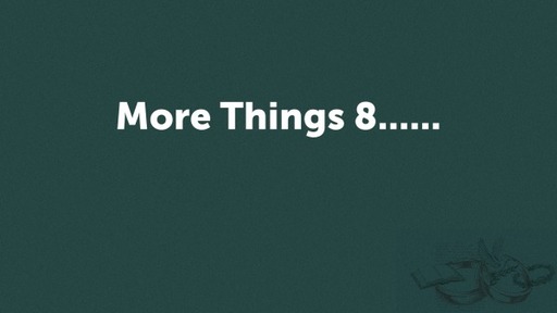 More Things 8......
