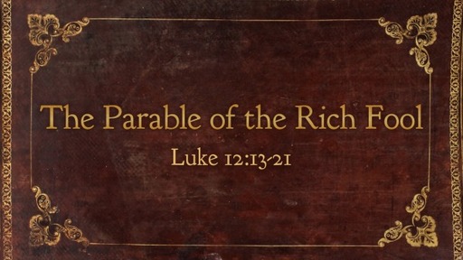 The Parable of a Rich Fool (Luke 12:13-21)