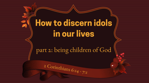 How to Discern Idols in our Lives (Part 2)
