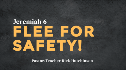 Jeremiah 6 - Flee For Safety!