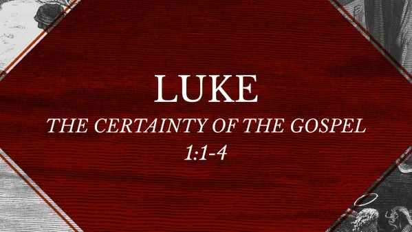 Luke 1 1 4 The Certainty Of The Gospel Logos Sermons luke-1-1-4-the-certainty-of-the-gospel-logos-sermons