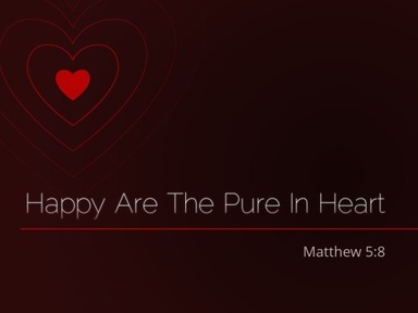 Happy are the Pure in Heart - Pastor David Kanski
