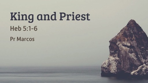 Heb 5:1-6 King and Priest