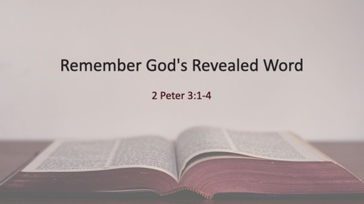Remember God's Revealed Word 2 Peter 3:1-4