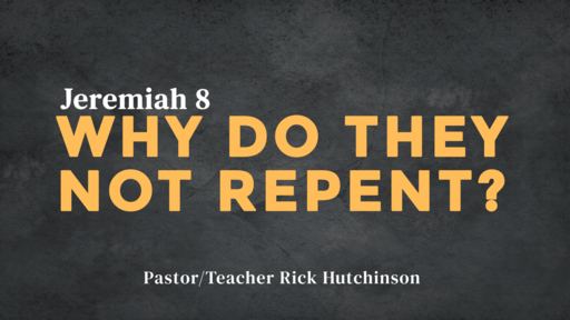 Jeremiah 8 - Why do They not Repent?