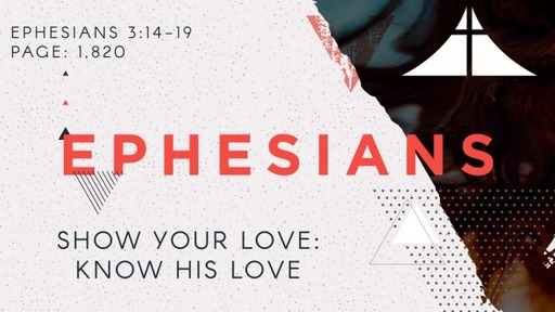 Show Your Love: Know His Love - Eph. 3:14-19