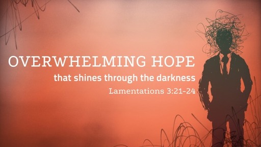 Overwhelming Hope that shines through the darkness