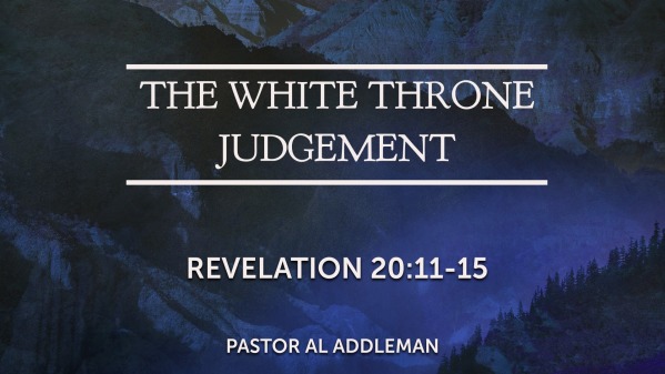 The White Throne Judgement - Revelation 20:11-15 - Logos Sermons