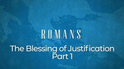 The Blessings of Justification, Part 1