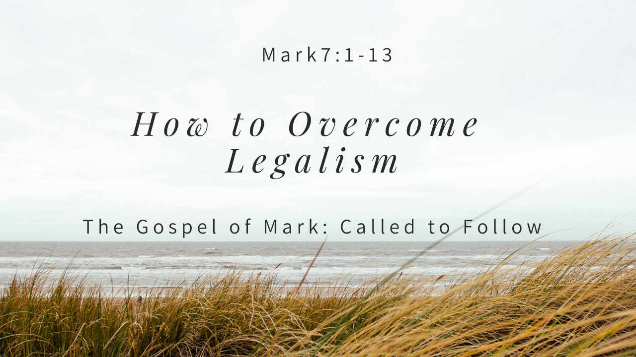 How to Overcome Legalism| Mark 7: 1- 13 - Logos Sermons