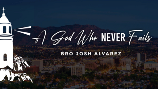 Josh Alvarez: A God Who NEVER Fails (11/22/2022)
