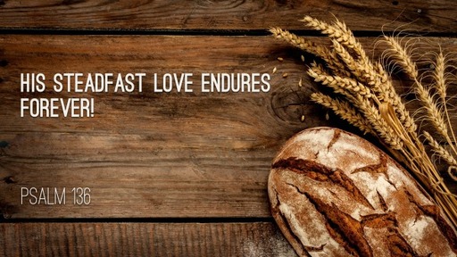 His Steadfast Love Endures Forever!