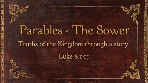Parables - The Sower.  Luke 8:1-15  Sunday, 27 November