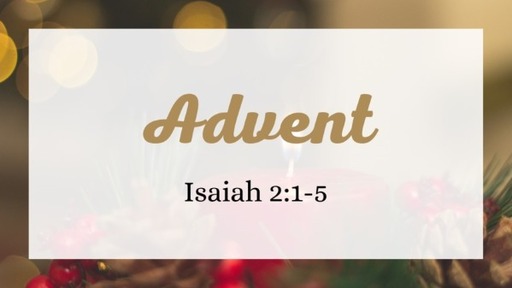 November 27, 2022 - Let Us Walk in the Light of the Lord (Isaiah 2:1-5)