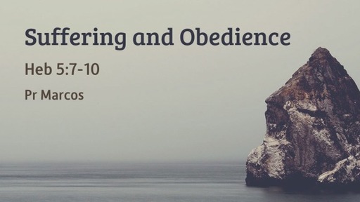 Heb 5:7-10 Suffering and Obedience