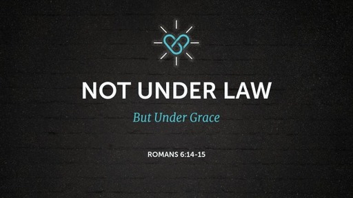 Not Under Law but Under Grace