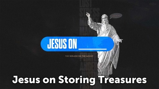 Jesus on Storing Treasures