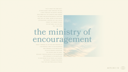 Acts 20:1-12 • The Ministry Of Encouragement