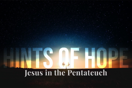 Hint of Hope: Jesus in the Pentateuch