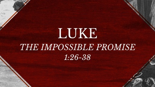 Luke 1:26-38 - The Impossible Promise