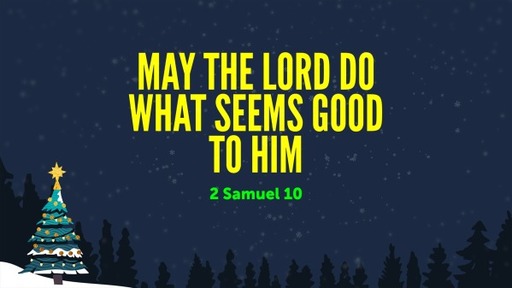 May the Lord Do What Seems Good to Him