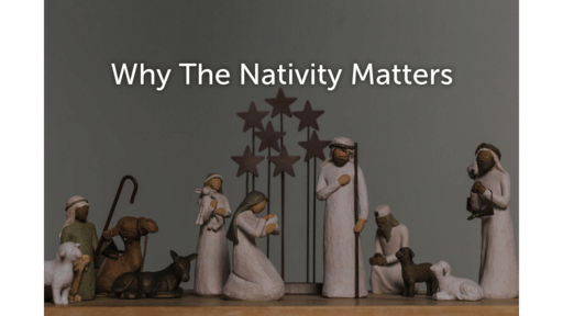 Why the Nativity Matters: Part 4   A Savior is Born