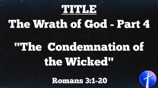 The Wrath of God - Part 4 "The Condemnation of the Wicked"