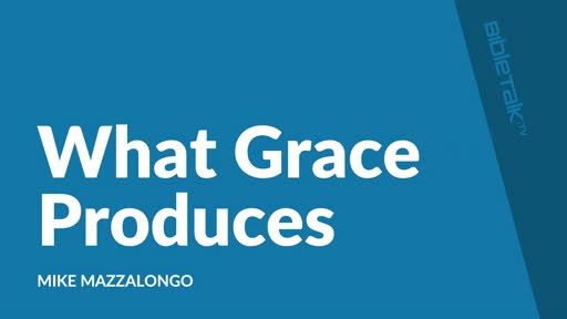 What Grace Produces