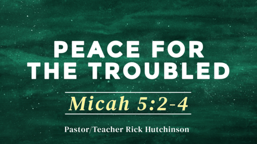 Micah 5:2-4 - Peace for the Troubled