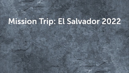 Mission Trip: El Salvador 2022