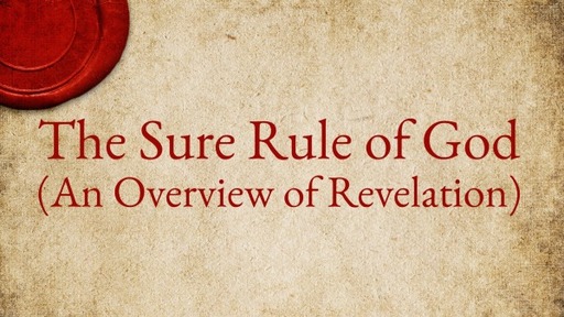 The Sure Rule of God (An Overview of Revelation)