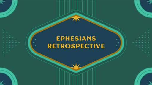 Ephesians Retrospective