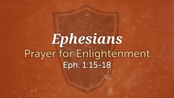 8. Ephesians - Prayer for Enlightenment - Logos Sermons