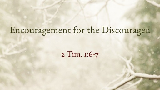 Encouragement for the Discouraged